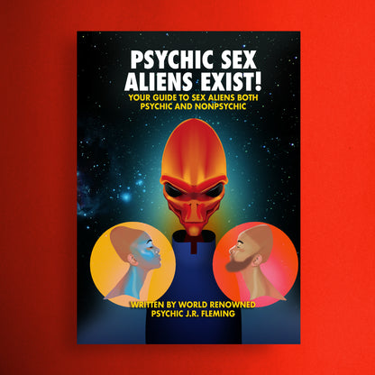 Psychic Sex Aliens Exist! by J.R. Fleming